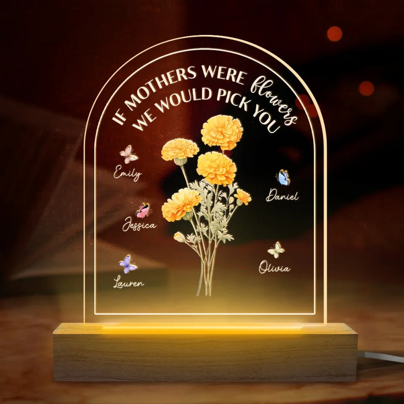 If Mothers Were Flowers We Would Pick You - Family  Personalized Custom Shaped 3D LED Light - Mother's Day, Gift For Mom
