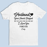 Your Heart Stopped But My Love For You Did Not - Memorial Personalized Custom Unisex T-shirt, Premium T-shirt, Hoodie - Sympathy Gift For Wife, Widows