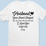 Your Heart Stopped But My Love For You Did Not - Memorial Personalized Custom Unisex T-shirt, Premium T-shirt, Hoodie - Sympathy Gift For Wife, Widows
