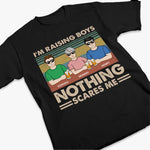 I'm Raising A Boy, Nothing Scares Me - Family Personalized Custom Unisex T-shirt, Premium T-shirt, Hoodie - Mother's Day Gift For Mom, Sons