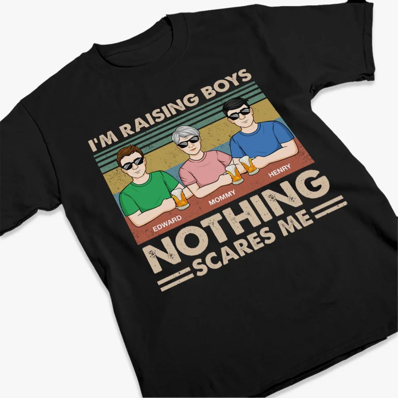 I'm Raising A Boy, Nothing Scares Me - Family Personalized Custom Unisex T-shirt, Premium T-shirt, Hoodie - Mother's Day Gift For Mom, Son