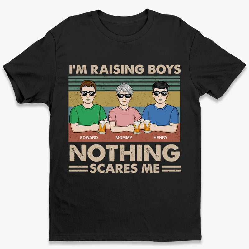 I'm Raising A Boy, Nothing Scares Me - Family Personalized Custom Unisex T-shirt, Premium T-shirt, Hoodie - Mother's Day Gift For Mom, Son