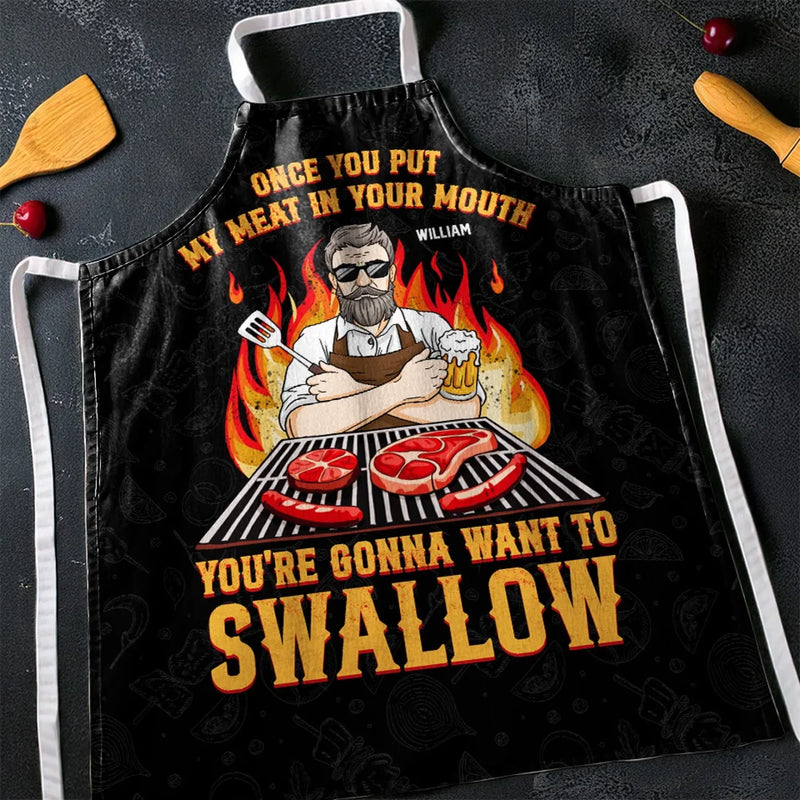 Once You Put My Meat In Your Mouth, You're Gonna Want To Swallow - Couple Personalized Custom Apron - Gift For Husband Wife, Anniversary