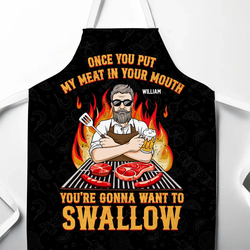 Once You Put My Meat In Your Mouth, You're Gonna Want To Swallow - Couple Personalized Custom Apron - Gift For Husband Wife, Anniversary