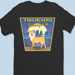 I Own This Human And I Demand Belly Rubs - Dog Personalized Custom Unisex T-shirt, Premium T-shirt, Hoodie - Gift For Pet Owners, Pet Lovers