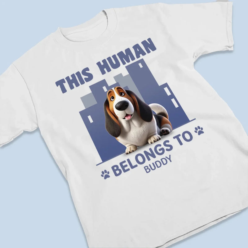 This Human Belongs To Me And That Is Final - Dog Personalized Custom Unisex T-shirt, Premium T-shirt, Hoodie - Gift For Pet Owners, Pet Lovers