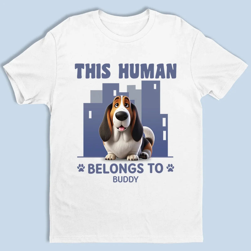 This Human Belongs To Me And That Is Final - Dog Personalized Custom Unisex T-shirt, Premium T-shirt, Hoodie - Gift For Pet Owners, Pet Lovers