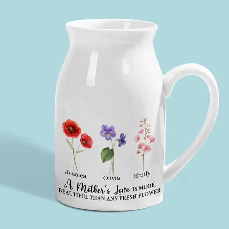 A Mother's Love Is More Beautiful Than Any Fresh Flower - Family Personalized Custom Home Decor Flower Vase - Mother's Day, House Warming Gift For Mom, Daughter
