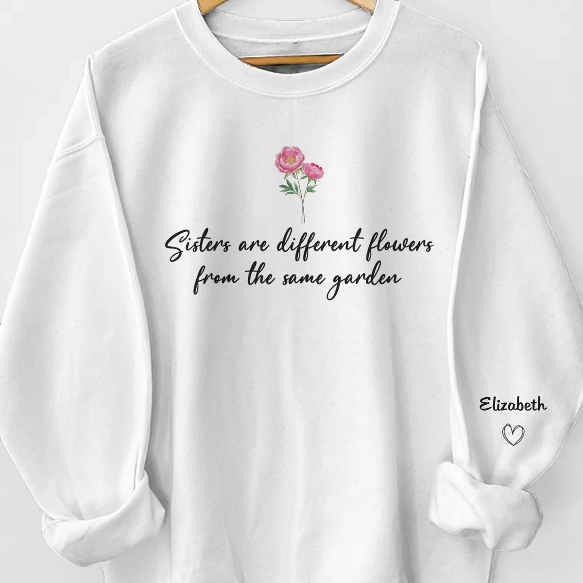 Sisters Are Different Flowers From The Same Garden - Bestie Personalized Custom Unisex Sweatshirt, Hoodie With Design On Sleeve - Gift For Best Friends, BFF, Sisters