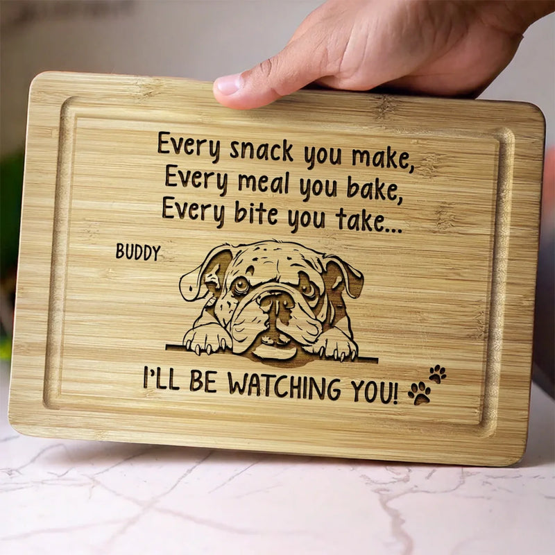 Every Snack You Make, I’ll Be Watching You - Dog Personalized Custom Engraved Wooden Cutting Board - Gift For Pet Owners, Pet Lovers