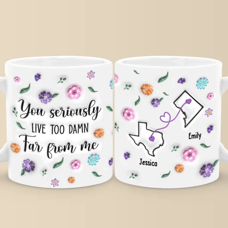 Long Distance You’re Too Far, But Forever Close - Bestie Personalized Custom 3D Inflated Effect Printed Mug - Gift For Best Friends, BFF, Sisters