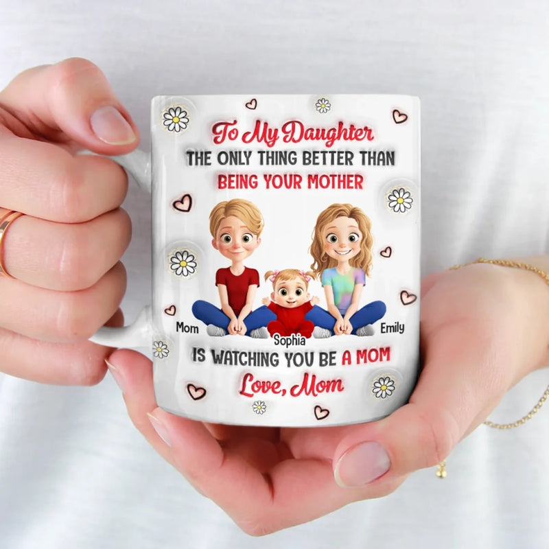Seeing You Become A Mom Makes Me So Proud - Family Personalized Custom 3D Inflated Effect Printed Mug - Mother's Day, Gift For Mom, Grandma
