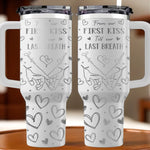 Custom Name First Kiss Last Breath Couple Gifts - Personalized Engraved 40oz Tumbler With Handle