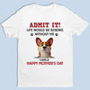 Let’s Be Real,  I’m The Best Part Of Your Day - Dog Personalized Custom Unisex T-shirt, Premium T-shirt, Hoodie - Mother's Day, Gift For Pet Owners, Pet Lovers