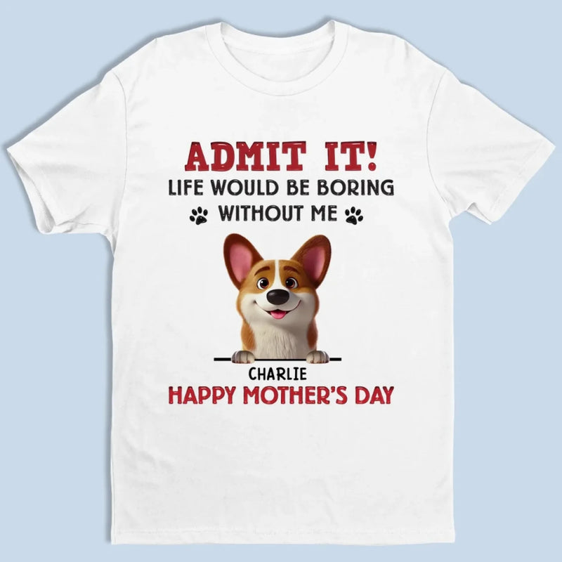 Let’s Be Real,  I’m The Best Part Of Your Day - Dog Personalized Custom Unisex T-shirt, Premium T-shirt, Hoodie - Mother's Day, Gift For Pet Owners, Pet Lovers