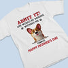 Let’s Be Real,  I’m The Best Part Of Your Day - Dog Personalized Custom Unisex T-shirt, Premium T-shirt, Hoodie - Mother's Day, Gift For Pet Owners, Pet Lovers