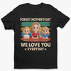 No Calendar Needed To Love You - Family Personalized Custom Unisex T-shirt, Premium T-shirt, Hoodie - Mother's Day, Gift For Mom