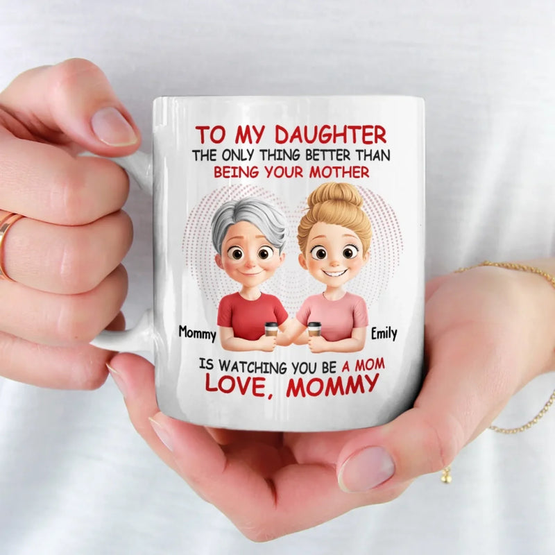Watching You Become A Mom Is My Greatest Joy - Family Personalized Custom Mug - Mother's Day, Gift For Daughter