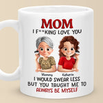 Love You, Mom, Just The Way I Am - Family Personalized Custom Mug - Mother's Day, Gift For Mom, Daughter