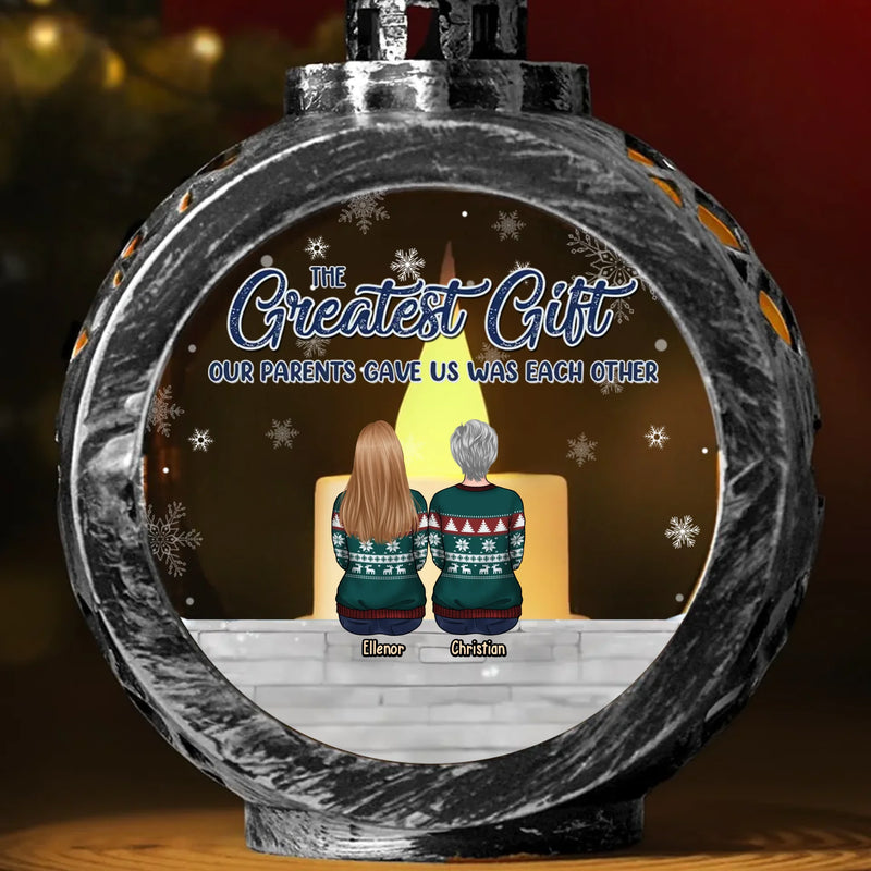 The Greatest Gift Our Parents Gave Us Was Each Other - Family Personalized Custom Candlelight Lantern Ornament - Christmas Gift For Family Members, Siblings, Brothers, Sisters
