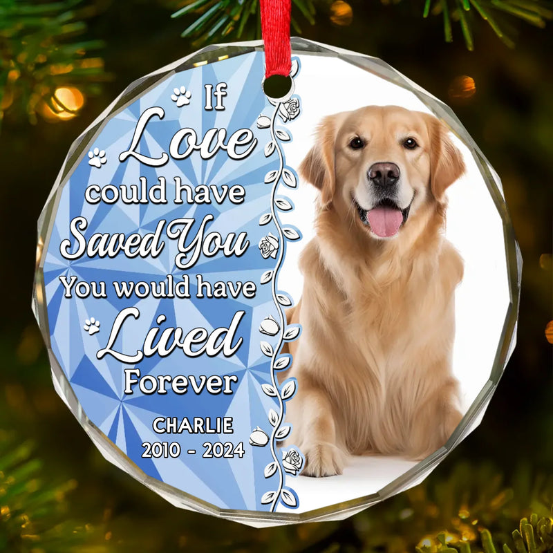 Custom Photo You Would Have Lived Forever - Memorial Personalized Custom Circle Glass Ornament - Sympathy Gift, Christmas Gift For Pet Owners, Pet Lovers