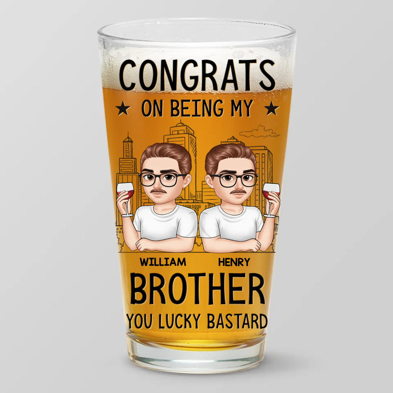 Congrats On Being My Brother - Family Personalized Custom Beer Glass - Gift For Family Members