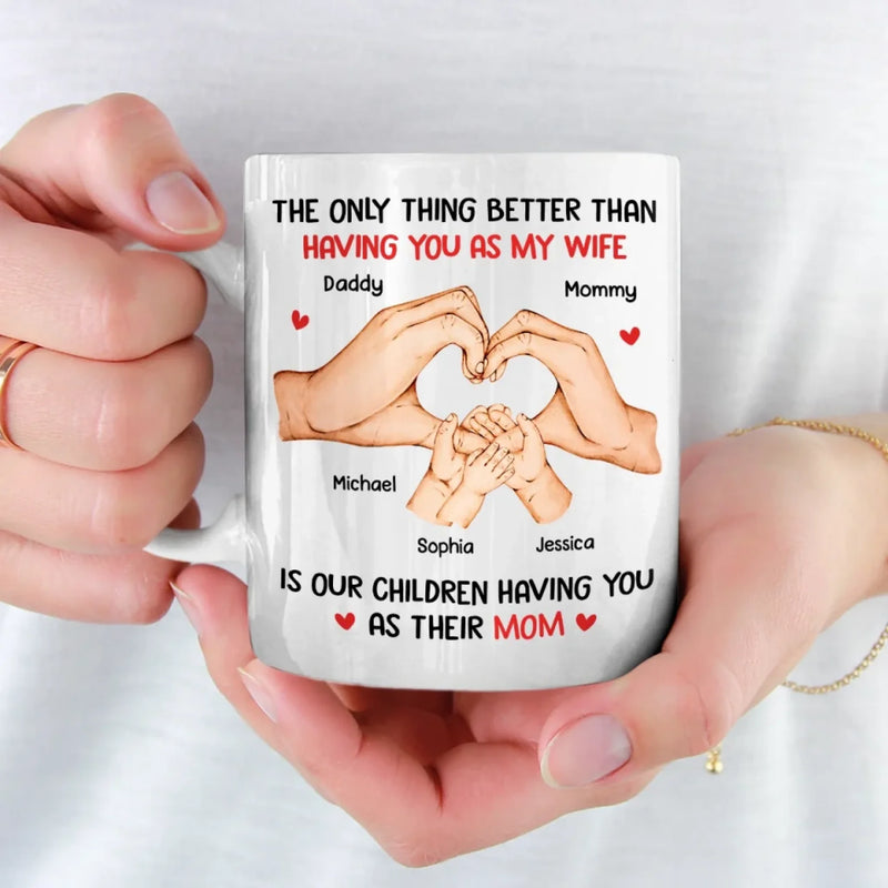 You’re Not Just My Love, You’re The Heart Of Our Family - Family Personalized Custom Mug - Mother's Day, Gift For Wife, Anniversary
