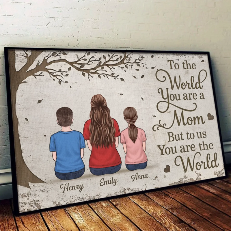 To The World You Are A Mom, But To Us You Are The World - Family Personalized Custom Horizontal Poster - Mother's Day, Gift For Mom