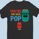 You’re The Real Pop - Family Personalized Custom Unisex T-shirt, Premium T-shirt, Hoodie - Father's Day, Gift For Family