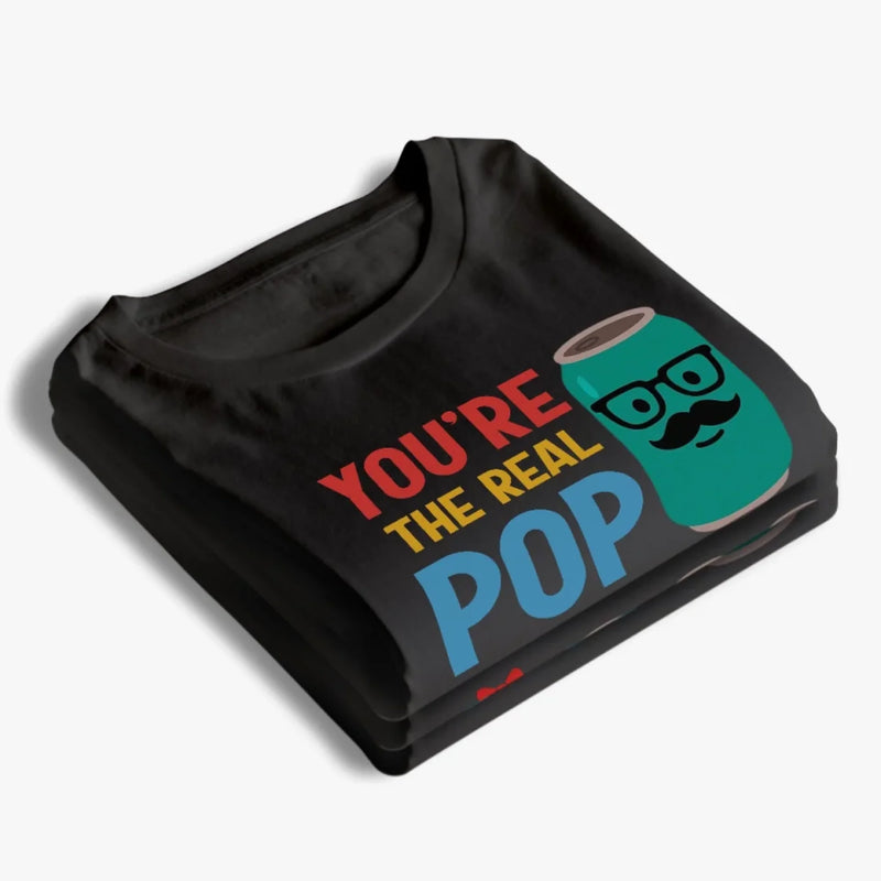 You’re The Real Pop - Family Personalized Custom Unisex T-shirt, Premium T-shirt, Hoodie - Father's Day, Gift For Dad, Grandpa