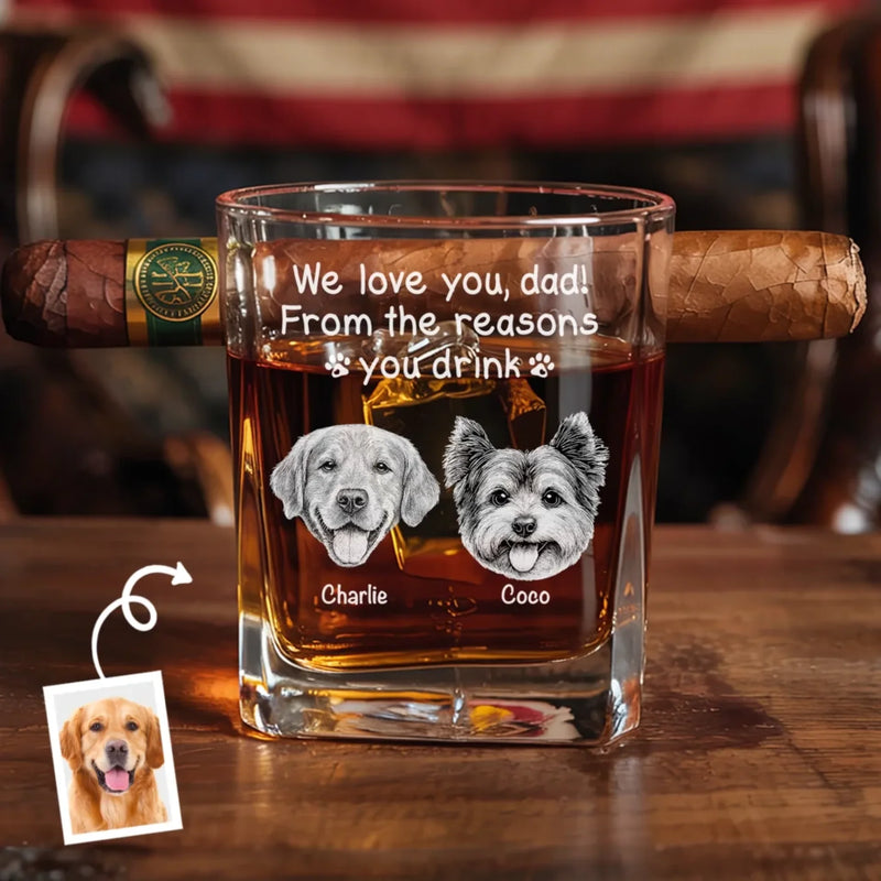 Custom Photo From The Reasons You Drink - Dog & Cat Personalized Custom Whiskey Glass With Cigarette Holder - Father's Day,  Gift For Dad, Pet Owners, Pet Lovers
