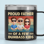 Proud Father Of A Few Dumbass Kids - Family Personalized Custom 14oz Stainless Steel Tumbler With Handle - Father's Day, Gift For Dad, Grandpa, Husband