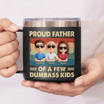 Proud Father Of A Few Dumbass Kids - Family Personalized Custom 14oz Stainless Steel Tumbler With Handle - Father's Day, Gift For Dad, Grandpa, Husband