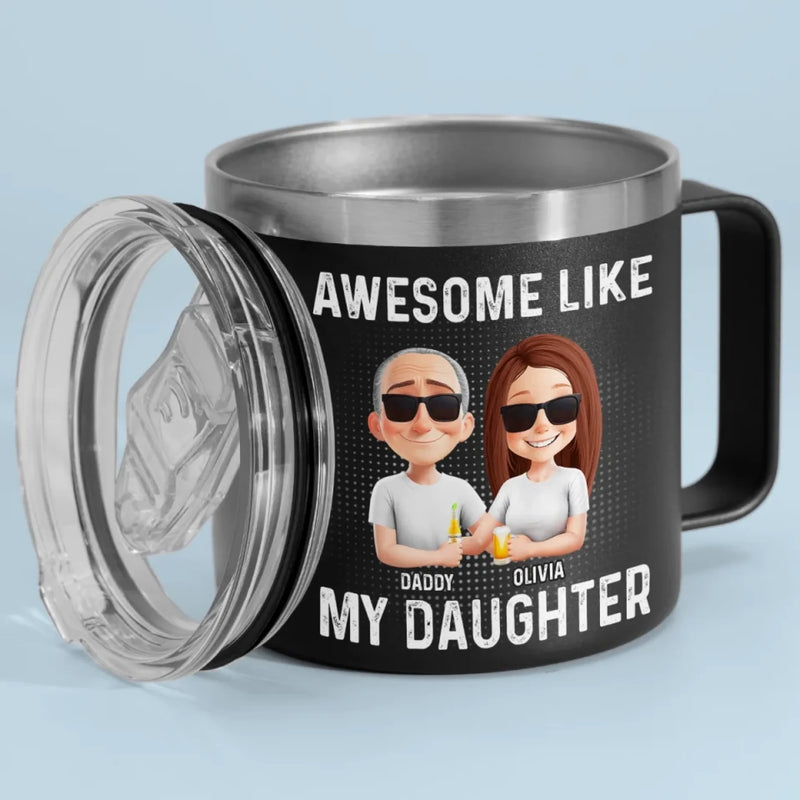 Awesome Like My Daughter - Family Personalized Custom 14oz Stainless Steel Tumbler With Handle - Father's Day, Gift For Dad