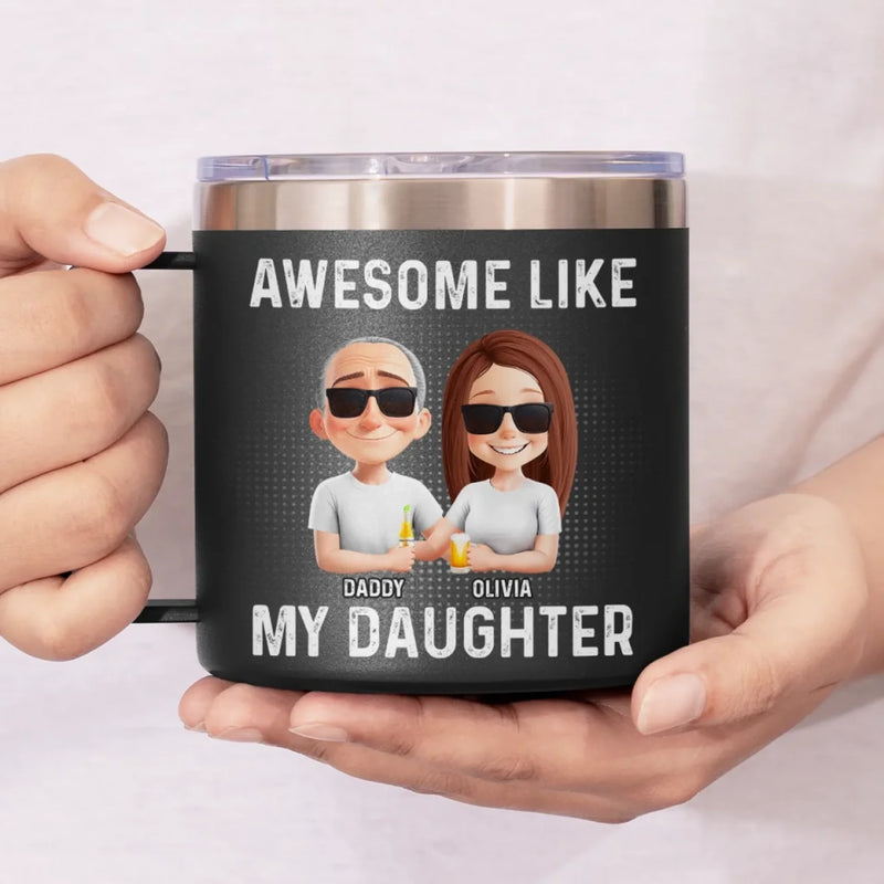 Awesome Like My Daughter - Family Personalized Custom 14oz Stainless Steel Tumbler With Handle - Father's Day, Gift For Dad