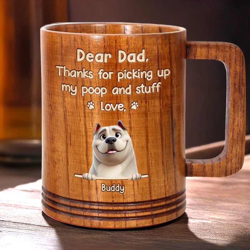 Thanks For Picking Up My Poop. Love Ya - Dog Personalized Custom Wooden Mug - Father's Day,  Gift For Dad, Pet Owners, Pet Lovers