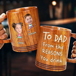 Custom Photo From The Reasons You Drink - Family Personalized Custom Wooden Mug - Father's Day, Gift For Dad, Grandpa