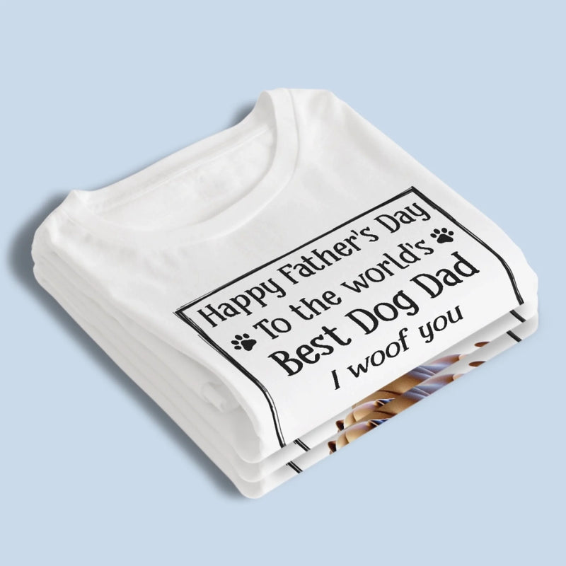 To The Best Dog Dad, I Ruff You So Much - Dog Personalized Custom Unisex T-shirt, Premium T-shirt, Hoodie - Father's Day,  Gift For Dad, Pet Owners, Pet Lovers