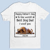 To The Best Dog Dad, I Ruff You So Much - Dog Personalized Custom Unisex T-shirt, Premium T-shirt, Hoodie - Father's Day,  Gift For Dad, Pet Owners, Pet Lovers