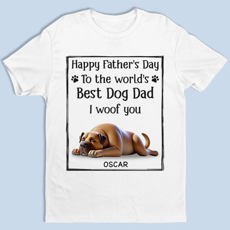To The Best Dog Dad, I Ruff You So Much - Dog Personalized Custom Unisex T-shirt, Premium T-shirt, Hoodie - Father's Day,  Gift For Dad, Pet Owners, Pet Lovers