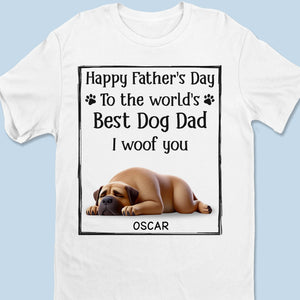 To The Best Dog Dad, I Ruff You So Much - Dog Personalized Custom Unisex T-shirt, Premium T-shirt, Hoodie - Father's Day,  Gift For Dad, Pet Owners, Pet Lovers