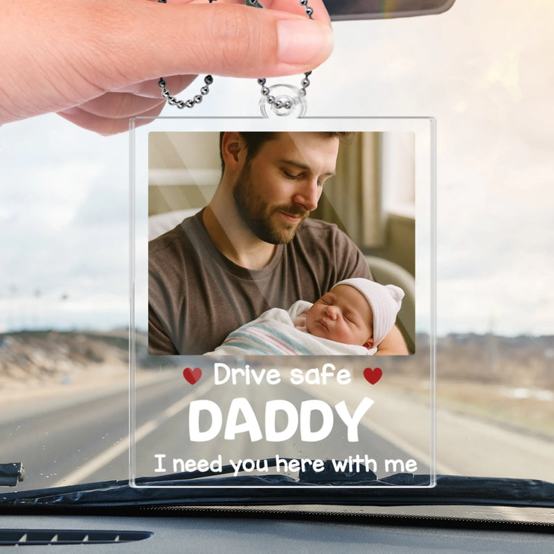 Custom Photo A Baby Needs You Home - Family Personalized Custom Car Ornament - Acrylic Custom Shaped - Father's Day, Gift For Dad
