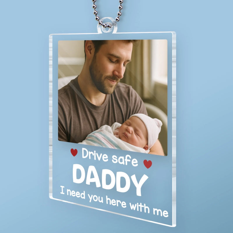 Custom Photo A Baby Needs You Home - Family Personalized Custom Car Ornament - Acrylic Custom Shaped - Father's Day, Gift For Dad