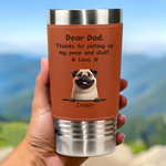 Dear Dad, Thanks For Loving Me Through Every Mess I Make - Dog Personalized Custom Printed Leather Tumbler - Father's Day, Gift For Pet Owners, Pet Lovers