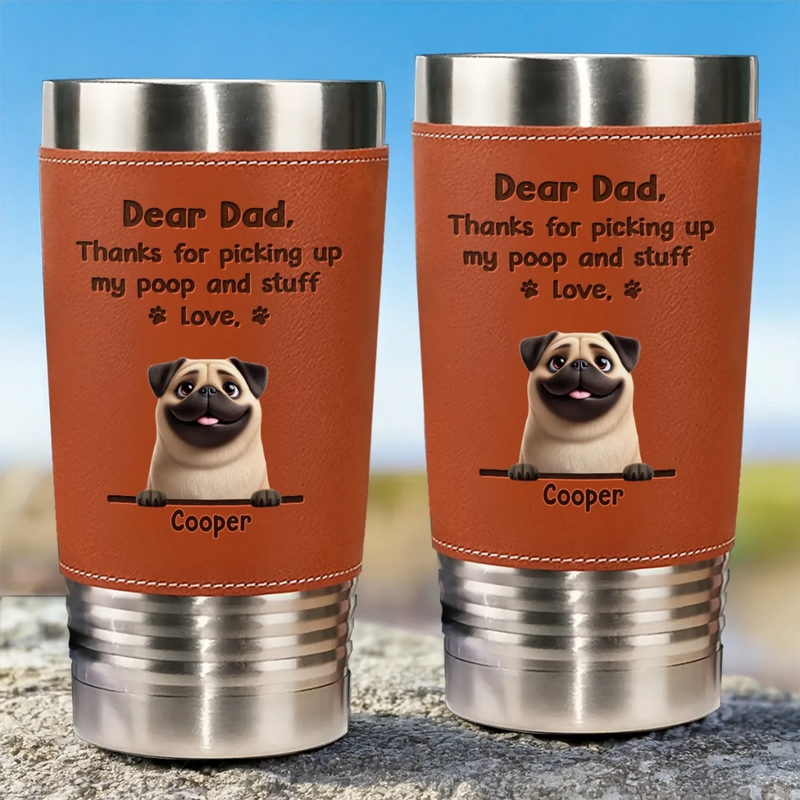 Dear Dad, Thanks For Loving Me Through Every Mess I Make - Dog Personalized Custom Printed Leather Tumbler - Father's Day, Gift For Pet Owners, Pet Lovers