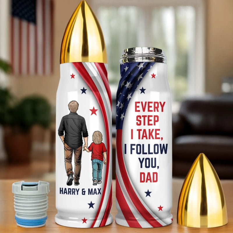 Every Step I Take, I Follow You - Family Personalized Custom Bullet Tumbler - Father's Day, Gift For Dad, Grandpa