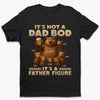 It’s Not A Dad Bod, It’s A Father Figure - Family Personalized Custom Unisex T-shirt, Premium T-shirt, Hoodie - Father's Day, Gift For Dad, Grandpa