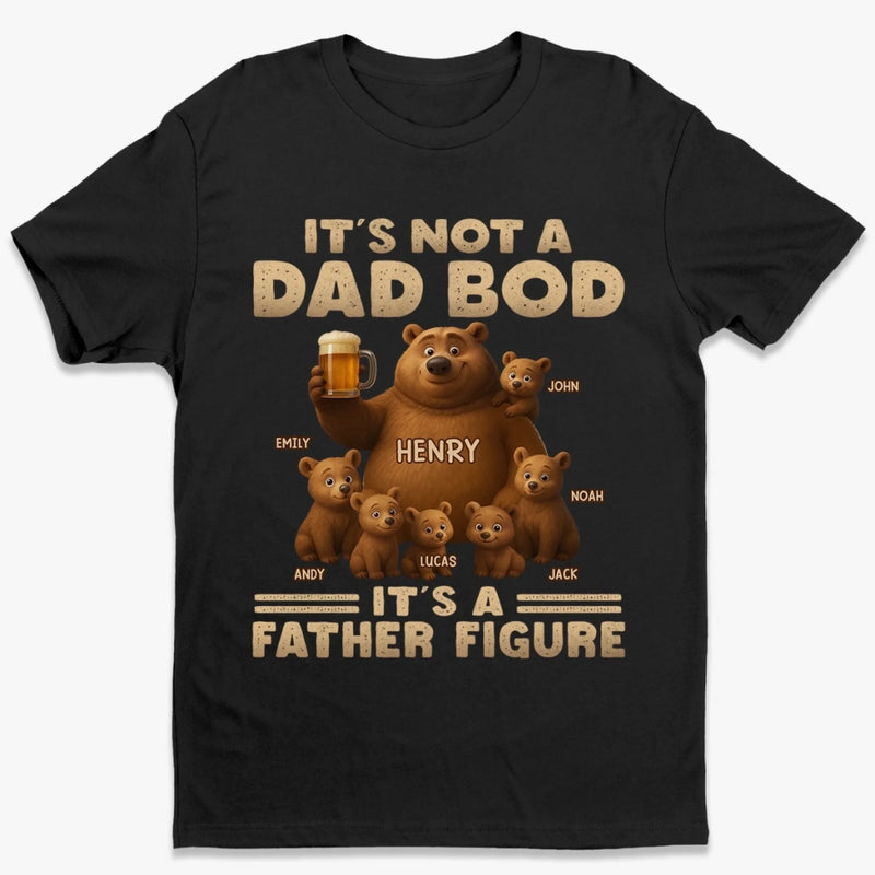 It’s Not A Dad Bod, It’s A Father Figure - Family Personalized Custom Unisex T-shirt, Premium T-shirt, Hoodie - Father's Day, Gift For Dad, Grandpa