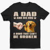 A Dad And His Dog, A Bond That Can't Be Broken - Dog Personalized Custom Unisex T-shirt, Premium T-shirt, Hoodie - Father's Day,  Gift For Dad, Pet Owners, Pet Lovers