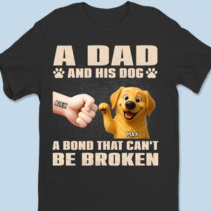 A Dad And His Dog, A Bond That Can't Be Broken - Dog Personalized Custom Unisex T-shirt, Premium T-shirt, Hoodie - Father's Day,  Gift For Dad, Pet Owners, Pet Lovers